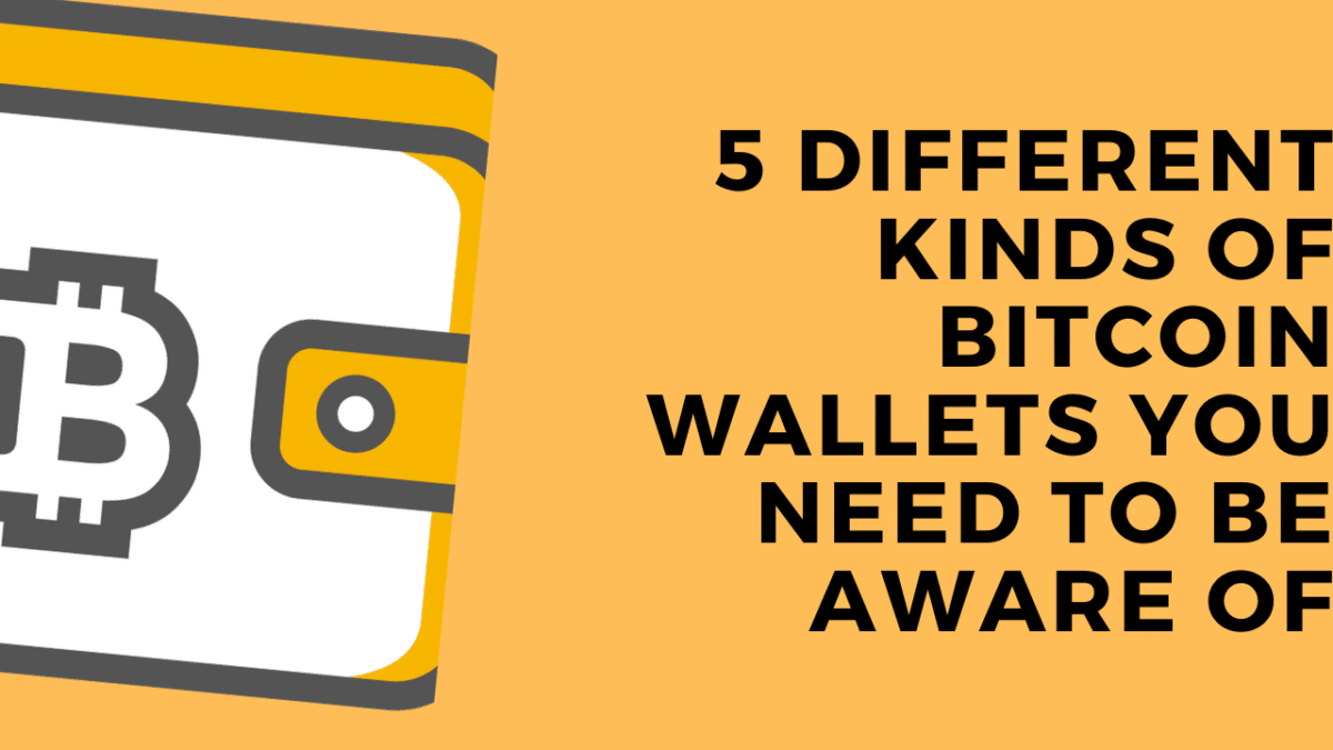 5 Different Kinds of Bitcoin Wallets You Need to Be Aware Of