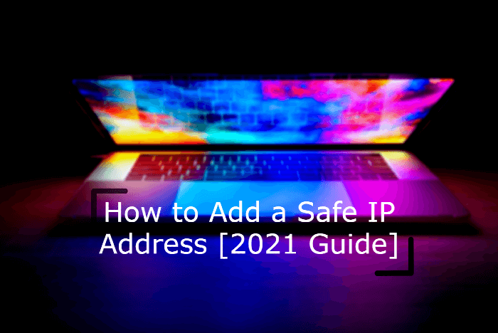 How to Add a Safe IP Address [2021 Guide]