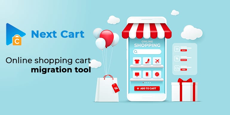 Next Cart – The Must-have Tool For Shopping Cart Migration