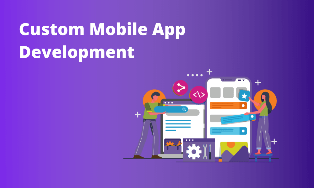 5 Advantages of Custom Mobile App Development 