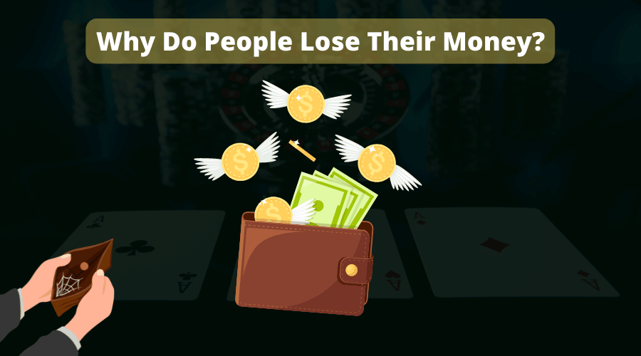 Why Do People Lose Their Money? 