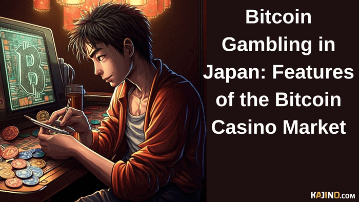 Bitcoin Gambling in Japan: Features of the Bitcoin Casino Market