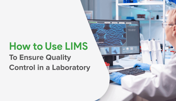 How to Use LIMS to Ensure Quality Control in a Laboratory