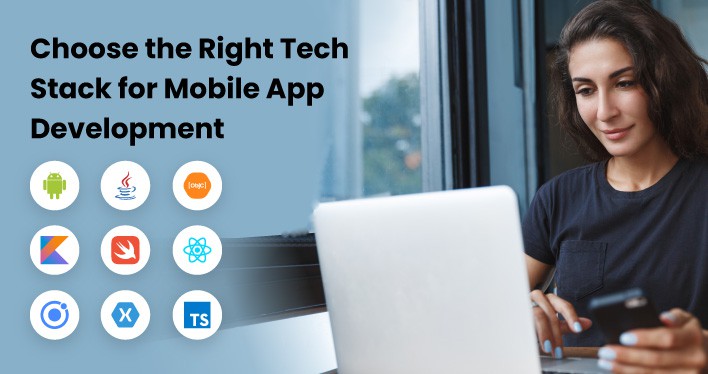 How to Choose the Right Tech Stack for Your Mobile App Development