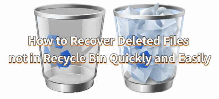 How to Recover Deleted Files not in Recycle Bin Quickly and Easily